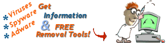 Click Here for Information and FREE removal tools for Viruses, Spyware and Adware!